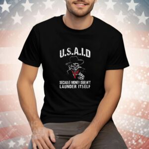 Usaid Because Money Doesn't Launder Itself Tee Shirt