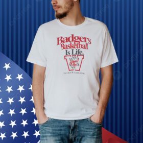 Wisconsin Badgers NCAA basketball is life Shirt