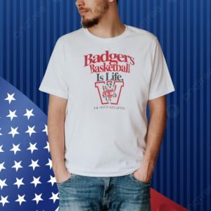 Wisconsin Badgers NCAA basketball is life Shirt