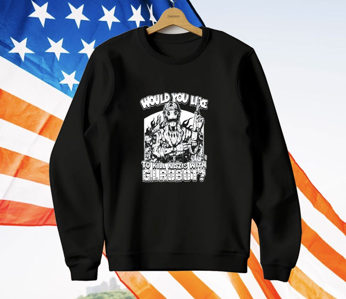 Would You Like To Kill Nazis With Gi Robot T-Shirt