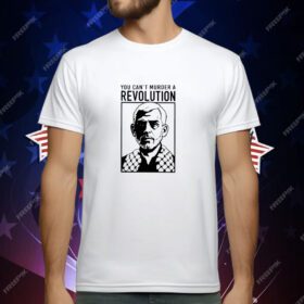 You Can't Murder A Revolution T-Shirt