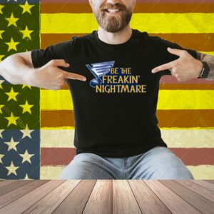 Be The Freakin Nightmare Shirt