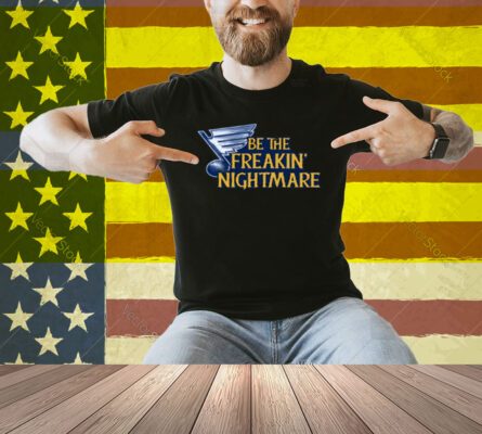 Be The Freakin Nightmare Shirt