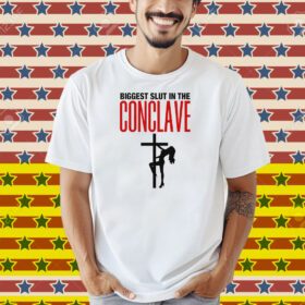 Biggest Slut In The Conclave Shirt