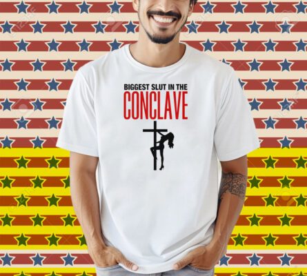 Biggest Slut In The Conclave Shirt