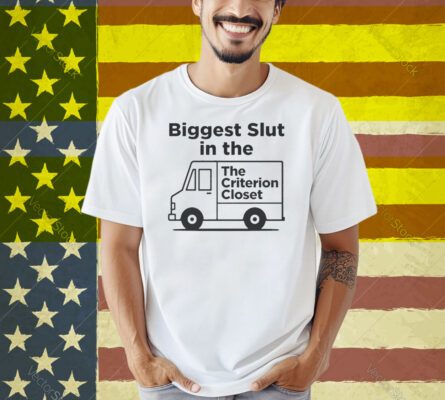 Biggest Slut In The Criterion Closet Shirt