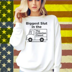 Biggest Slut In The Criterion Closet Shirt