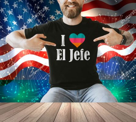 I Heart El Jefe Shirt