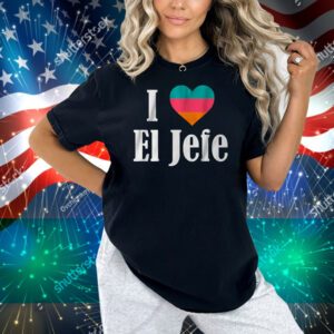 I Heart El Jefe Shirt