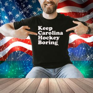 Keep Carolina Hockey Boring Shirt