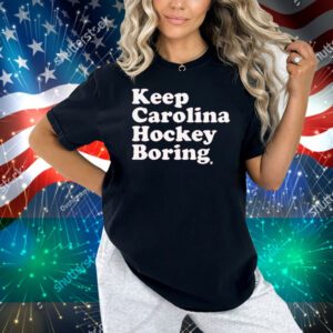 Keep Carolina Hockey Boring Shirt