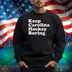 Keep Carolina Hockey Boring Shirt