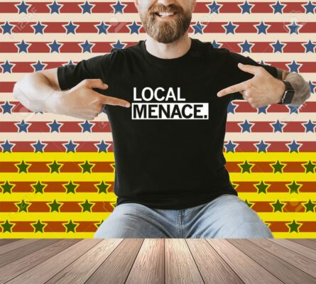 Local Menace Shirt