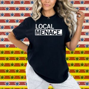 Local Menace Shirt