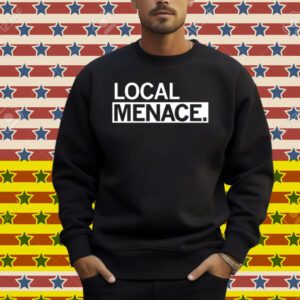 Local Menace Shirt