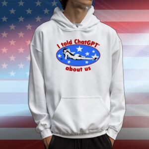 Maisonrapito I Told Chatgpt About Us T-Shirt