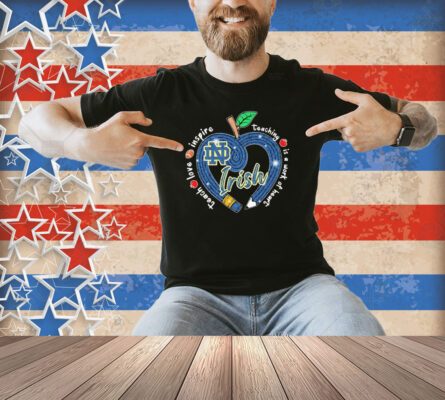 Notre Dame Fighting Irish Teach Love Inspire Teaching Is A Work Of Heart Apple Shirt