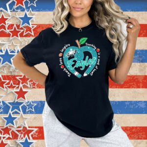 Official Philadelphia Eagles Teach Love Inspire Teaching Is A Work Of Heart Apple Shirt