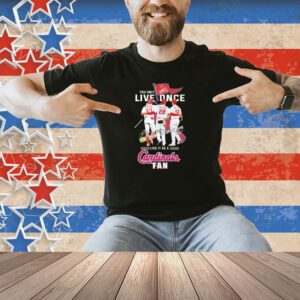 Official You Only Live Once Live It As A St Louis Cardinals Fan Signatures Shirt