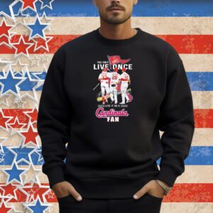 Official You Only Live Once Live It As A St Louis Cardinals Fan Signatures Shirt