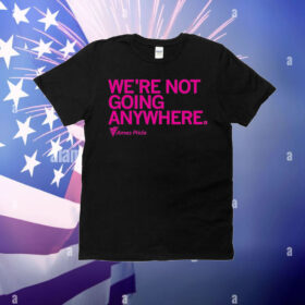 Ames Pride We're Not Going Anywhere T-Shirt