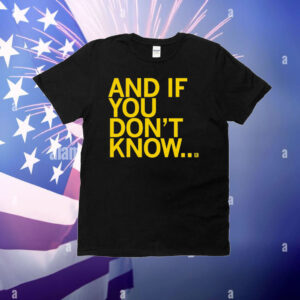 And If You Don't Know T-Shirt