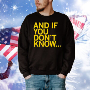 And If You Don't Know T-Shirt