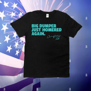 Cal Raleigh Big Dumper Just Homered Again T-Shirt