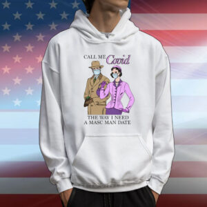 Call Me Covid The Way I Need A Masc Man Date T-Shirt