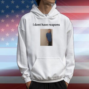 Daniel Larson I Dont Have Reapons T-Shirt