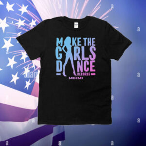 Hugel Make The Girls Dance Miami T-Shirt