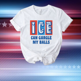 ICE Can Gargle My Balls T-Shirt