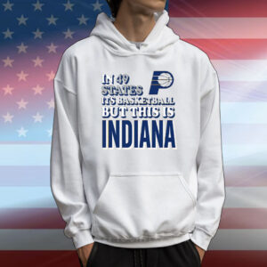 In 49 States It’s Basketball But This Is Indiana Pacers T-Shirt