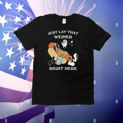 Just Lay That Weiner Right Here Hotdog T-Shirt
