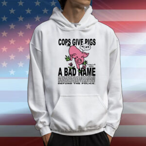 Limted Cops Give Pigs A Bad Name T-Shirt