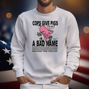 Limted Cops Give Pigs A Bad Name T-Shirt