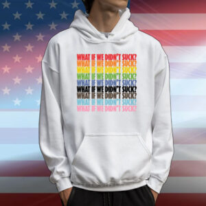 Limted Kat For Illinois What If We Didn't Suck Pride T-Shirt