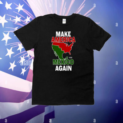 Make America Mexico Again 1835 T-Shirt