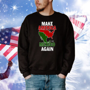 Make America Mexico Again 1835 T-Shirt