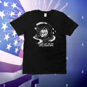 Official Let Me Use Your Pool Grim Reaper T-Shirt