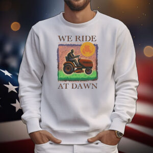 Official We Ride At Dawn T-Shirt