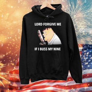 Peter Griffin Lord Forgive Me If I Buss My Nine T-Shirt