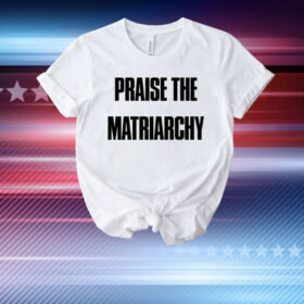 Radical Feminism Praise The Matriarchy T-Shirt
