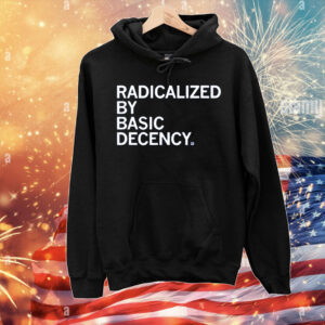 Radicalized By Human Decency T-Shirt