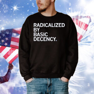 Radicalized By Human Decency T-Shirt