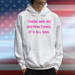 Raygun There Are No Distractions It's All Bad T-Shirt