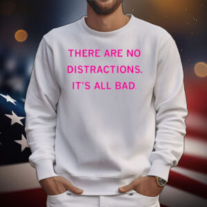 Raygun There Are No Distractions It's All Bad T-Shirt