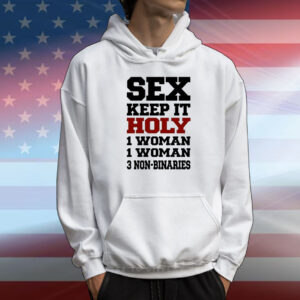Rebecca Black Sex Keep It Holy 1 Woman 1 Woman 3 Non Binaries T-Shirt