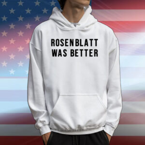 Rosenblatt Was Better T-Shirt