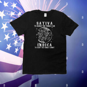 Sativa To Change The Things I Can Indica To Accept The Things I Cannot T-Shirt